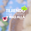 PARTE 2: TEJIENDO HASTA EL INFINITO Y MÁS ALLÁ